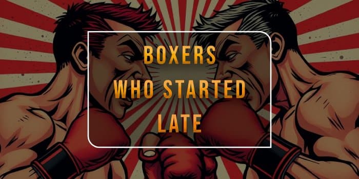 boxers-who-started-late-blog-post
